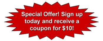 Special Offer! Sign up today and receive a coupon for $10!